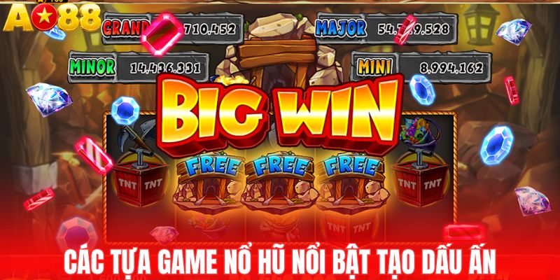 Các tựa game nổ hũ nổi bật tạo dấu ấn