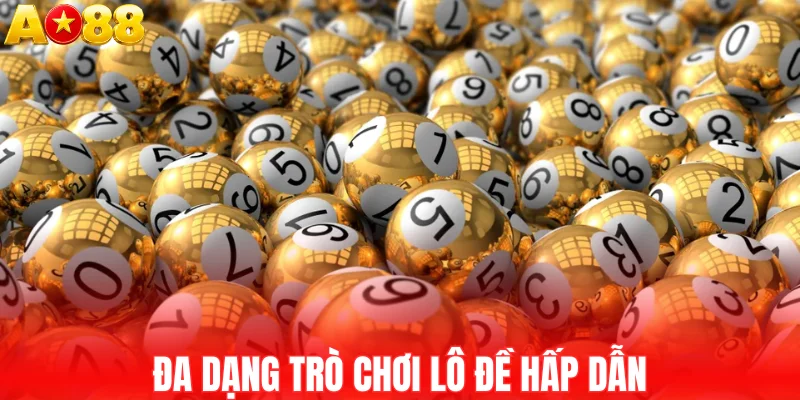 Đa dạng trò chơi lô đề hấp dẫn