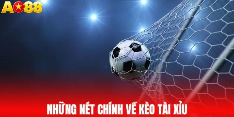 Những nét chính về kèo tài xỉu