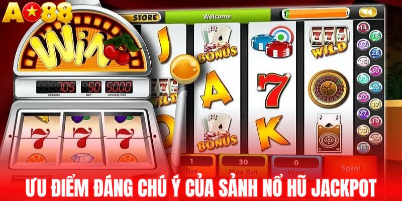 Những ưu điểm đáng chú ý của sảnh nổ hũ Jackpot