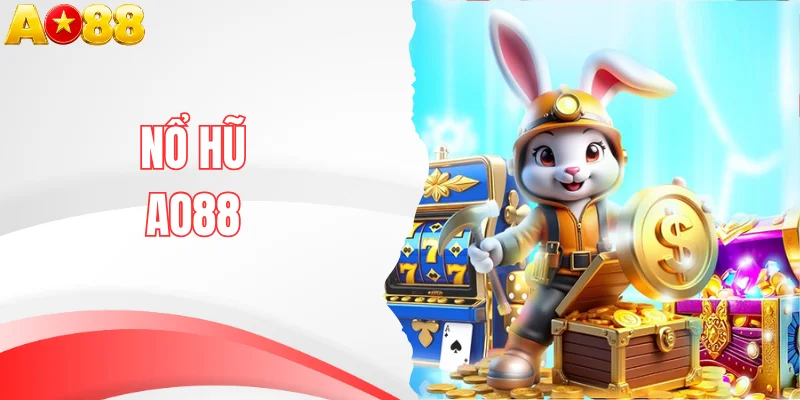 Nổ Hũ AO88 Chơi Game Slot Săn Tiền Cực Khủng Mỗi Ngày