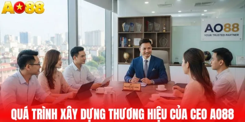 Quá trình xây dựng thương hiệu của CEO AO88