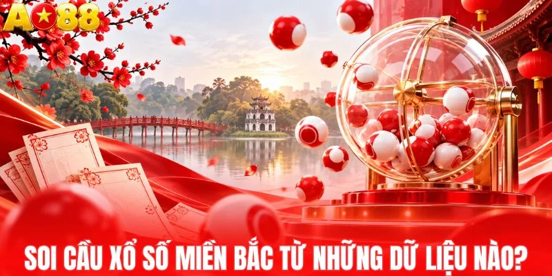 Soi cầu xổ số miền Bắc dựa trên dữ liệu nào?