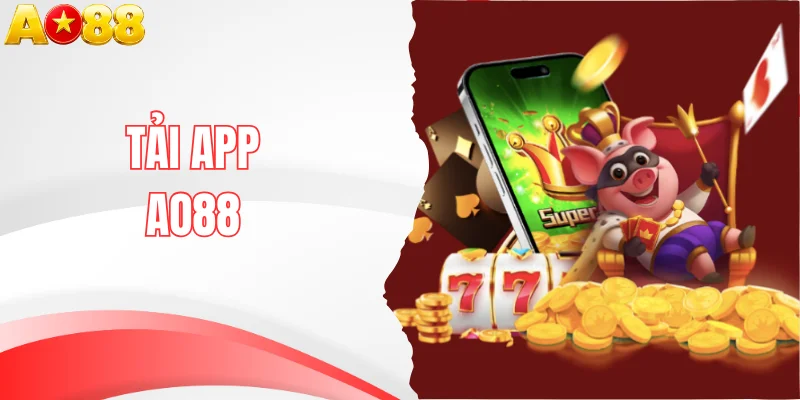 Tải App AO88 Phiên Bản Mới Nhất Cho Android Và Ios