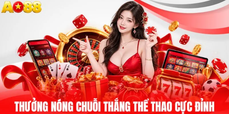 Thưởng nóng chuỗi thắng thể thao cực đỉnh