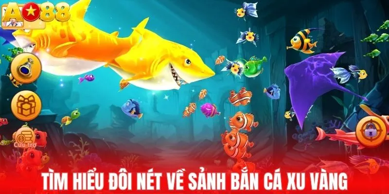 Tìm hiểu đôi nét về sảnh bắn cá xu vàng