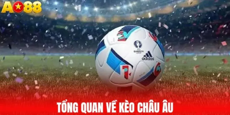 Tổng quan về kèo châu Âu