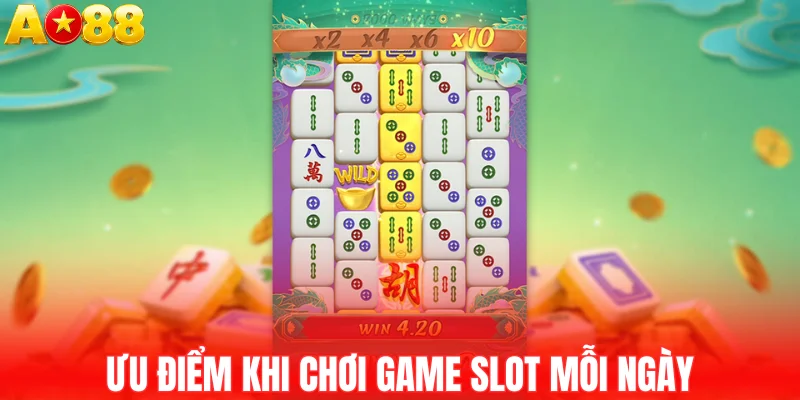 Ưu điểm khi chơi game slot mỗi ngày